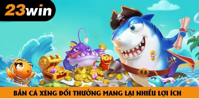 Bắn cá xèng đổi thưởng mang lại nhiều lợi ích Bắn cá xèng đổi thưởng mang lại nhiều lợi ích