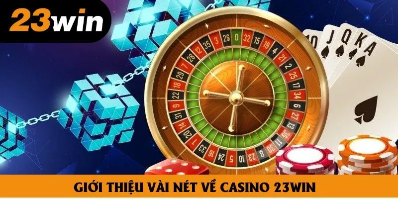 Giới thiệu vài nét về Casino 23win Giới thiệu vài nét về Casino 23win