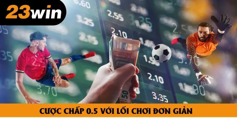 Cược chấp 0.5 sở hữu cách thức vận hành đơn giản, dễ chơi Cược chấp 0.5 sở hữu cách thức vận hành đơn giản, dễ chơi