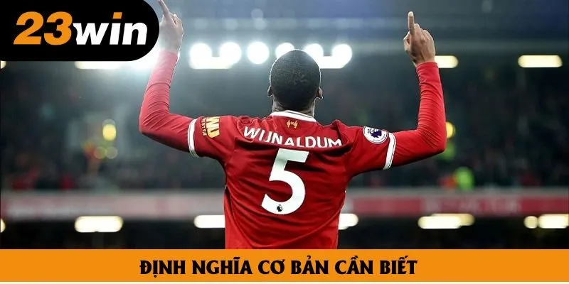 Định nghĩa cơ bản cần nắm bắt khi tham gia kèo châu Á bóng đá Định nghĩa cơ bản cần nắm bắt khi tham gia kèo châu Á bóng đá