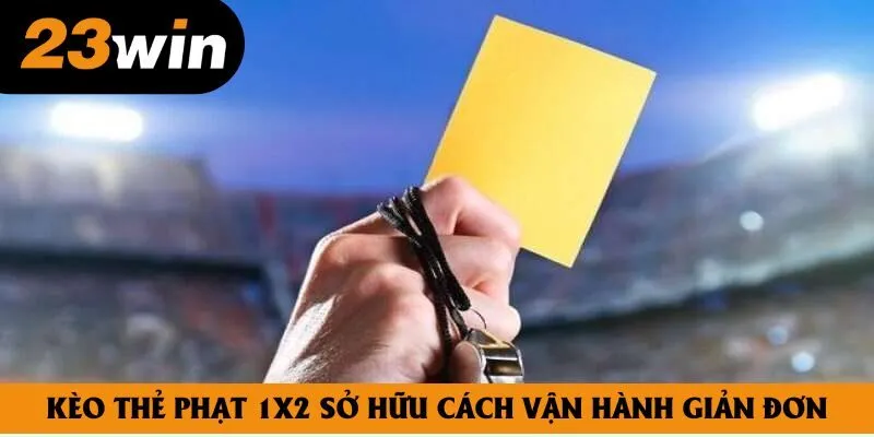 Kèo thẻ phạt 1x2 sở hữu cách vận hành vô cùng giản đơn Kèo thẻ phạt 1x2 sở hữu cách vận hành vô cùng giản đơn