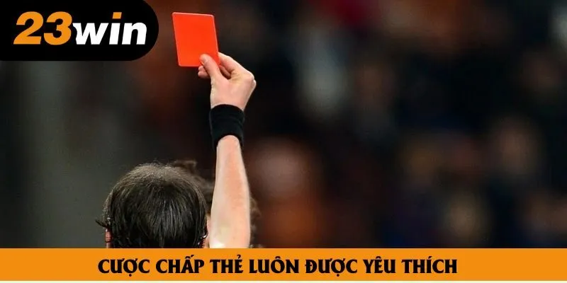 Cược chấp thẻ luôn được yêu thích lớn bởi tỷ lệ trả thưởng cao Cược chấp thẻ luôn được yêu thích lớn bởi tỷ lệ trả thưởng cao