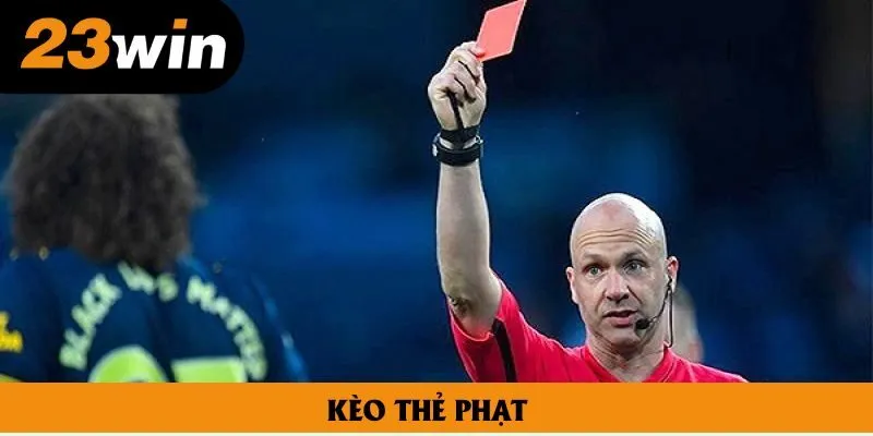 Kèo thẻ phạt là gì? Khái niệm, bí quyết chiến thắng dễ dàng