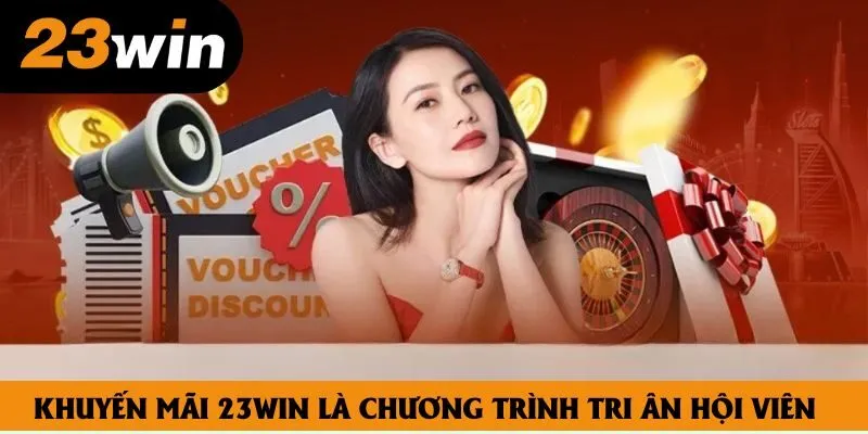 Khuyến mãi 23win là chương trình tri ân hội viên Khuyến mãi 23win là chương trình tri ân hội viên