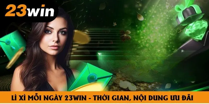 Lì Xì Mỗi Ngày 23win - Ưu Đãi Nổi Bật Trên Nhà Cái