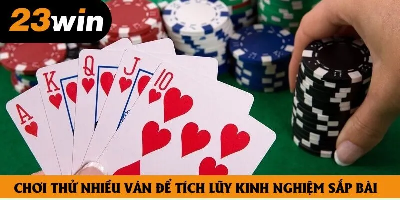 Chơi thử nhiều ván để tích lũy kinh nghiệm sắp bài Chơi thử nhiều ván để tích lũy kinh nghiệm sắp bài
