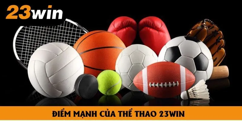 Điểm mạnh của thể thao 23win Điểm mạnh của thể thao 23win