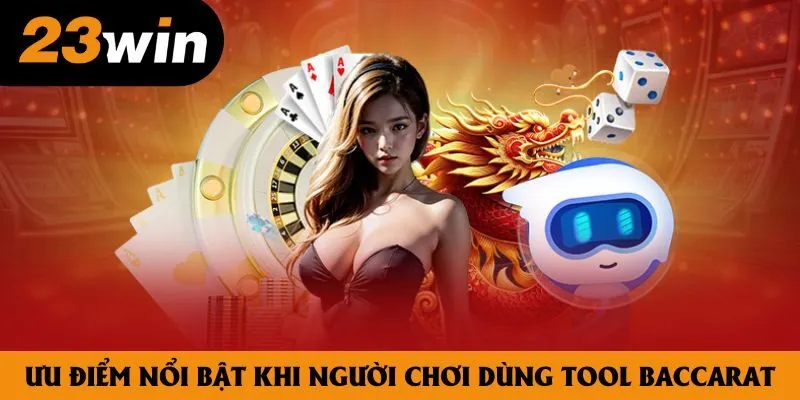 Ưu điểm nổi bật khi người chơi dùng tool Baccarat Ưu điểm nổi bật khi người chơi dùng tool Baccarat
