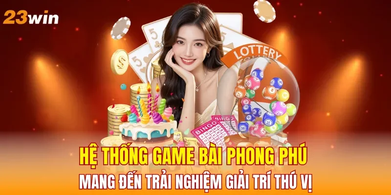 he-thong-game-bai-phong-phu-mang-den-trai-nghiem-giai-tri-thu-vi
