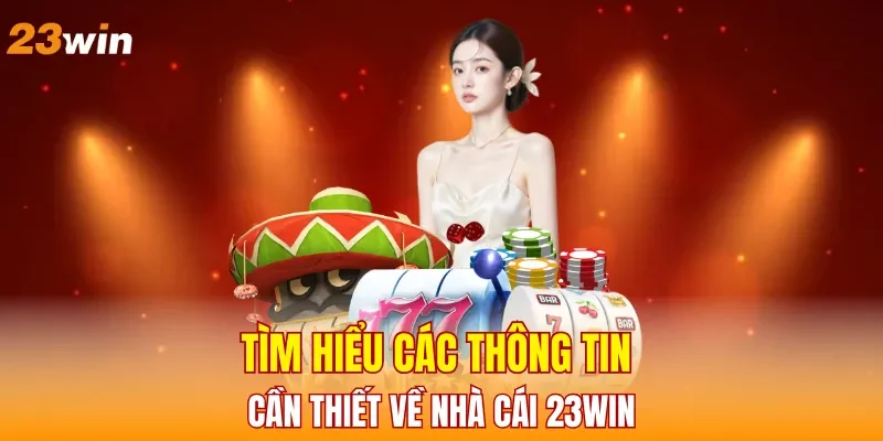 tim-hieu-cac-thong-tin-can-thiet-ve-nha-cai-23win